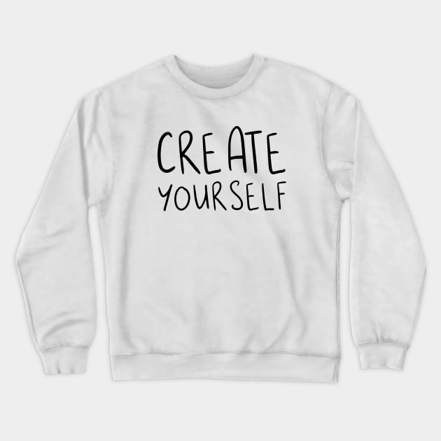 CREATE YOURSELF Crewneck Sweatshirt by JustSomeThings